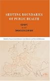 Shifting boundaries of public health : Europe in the twentieth century