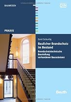 Baulicher Brandschutz im Bestand: Brandschutztechnische Beurteilung vorhandener Bausubstanz