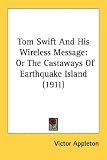 Tom Swift And His Wireless Message, Or The Castaways Of Earthquake Island