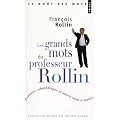Les grands mots du professeur Rollin : Panac�e, ribouldingue et autres mots � sauver