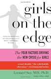 Girls on the Edge: The Four Factors Driving the New Crisis for Girls--Sexual Identity, the Cyberbubble, Obsessions, Environmental Toxins