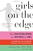 Girls on the Edge: The Four Factors Driving the New Crisis for Girls--Sexual Identity, the Cyberbubble, Obsessions, Environmental Toxins Girls on the Edge: The Four Factors Driving the New Crisis for Girls--Sexual Identity, the Cyberbubble, Obsessions, Environmental Toxins