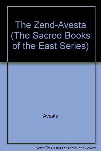 The Zend-Avesta (The Sacred Books of the East Series)