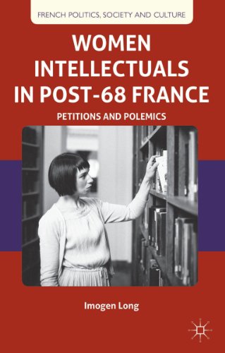 Women Intellectuals in Post-68 France: Petitions and Polemics (French Politics, Society and Culture)