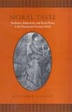 Moral Taste : Aesthetics, Subjectivity And Social Power  In The Nineteenth-century Novel
