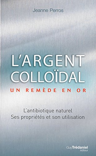 L'argent colloïdal : Un remède en or ! L'argent colloïdal : Un remède en or !