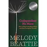 Codependent No More: How to Stop Controlling Others and Start Caring for Yourself ~ Melody Beattie