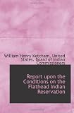 Report upon the Conditions on the Flathead Indian Reservation
