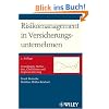 Risikomanagement in Versicherungsunternehmen: Grundlagen, Methoden, Checklisten und Implementierung Risikomanagement in Versicherungsunternehmen: Grundlagen, Methoden, Checklisten und Implementierung