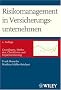 Risikomanagement in Versicherungsunternehmen: Grundlagen, Methoden, Checklisten und Implementierung