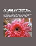 Actores de California: Tom Hanks, Orson Welles, Robert Redford, Marilyn Monroe, Cher, Corbin Bleu, Aaron Eckhart, James Franco, Jake Gyllenhaal (Spanish Edition)