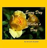 Every Day Is Mother s Day