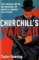 Churchill's War Lab: Code Breakers, Boffins and Innovators: The Mavericks Churchill Led to Victory