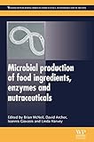 Microbial production of food ingredients, enzymes and nutraceuticals