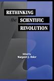 Rethinking the Scientific Revolution
