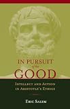 In Pursuit of the Good: Intellect and Action in Aristotles Ethics