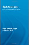 Mobile Technologies: From Telecommunications to Media (Routledge Research in Cultural and Media Studies)