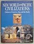New World and Pacific Civilizations: Cultures of America, Asia, and the Pacific (Illustrated History of Humankind, Vol. 4)
