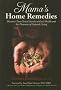 Mama's Home Remedies: Discover Time-Tested Secrets of Good Health and the Pleasures of Natural Living