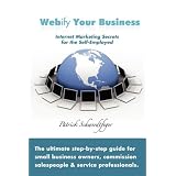 Webify Your Business, Internet Marketing Secrets for the Self-Employed