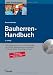 Bauherren-Handbuch: Dieser Ratgeber führt Sie rechtssicher und kostensparend durch alle Phasen des schlüsselfertigen Bauens