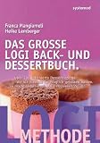 Das gro�e LOGI Back- und Dessertbuch. - �ber 120 raffinierte Dessertrezepte, die Sie niemals f�r m�glich gehalten h�tten. title=