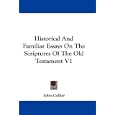 Historical And Familiar Essays On The Scriptures Of The Old Testament V1 by  John Collier