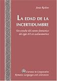 La Edad De La Incertidumbre / The Age of the Uncertainty: Un Estudio Del Cuento Fantastico Del Siglo XX En Latinoamerica / A Study of Latinamerica's XX ... Romance Languages and Literatures)