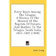 Forty Years Among The Telugus: A History Of The Mission Of The Baptists Of Ontario And Quebec, To The Telugus, South... by John Craig
