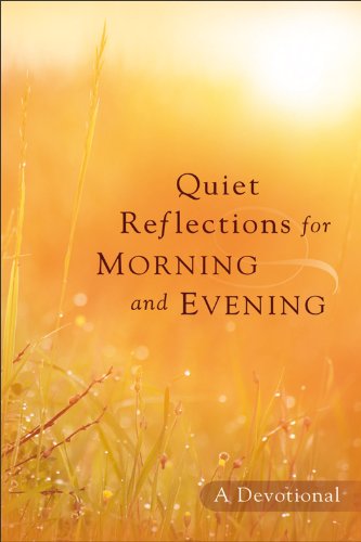 Quiet Reflections for Morning and Evening: A DevotionalFrom Revell