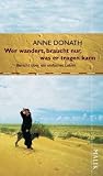 Wer wandert, braucht nur, was er tragen kann: Bericht &uuml;ber ein einfaches Leben - Anne Donath