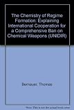 The chemistry of regime formation : explaining international cooperation for a comprehensive ban on chemical weapons