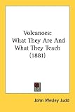 Volcanoes: What They Are and What They Teach