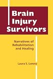 Brain injury survivors : narratives of rehabilitation and healing