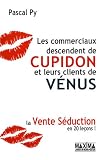 Les commerciaux descendent de Cupidon et leurs clients de V�nus : La vente s�duction en 20 le�ons !