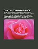 Cantautori indie rock: Regina Spektor, Bugo, Piero Pelù, Conor Oberst, Jack Johnson, Matthew Bellamy, Paolo Nutini, Damien Rice, Vic Chesnutt (Italian Edition)