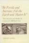 Be Fertile and Increase, Fill the Earth and Master It: The Ancient and Medieval Career of a Biblical Text