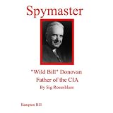 Spymaster: "Wild Bill" Donovan, Father of the CIA