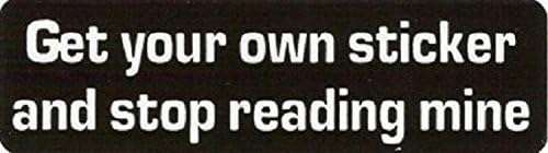GET YOUR OWN STICKER AND STOP READING MINE Funny Stickers Decals Printed (size: 4" X 1") Hard Hat - Helmet - Phone.