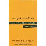Simple Solutions: Harness the Power of Passion and Simplicity to Get Results