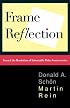 Frame Reflection: Toward The Resolution Of Intractrable Policy Controversies