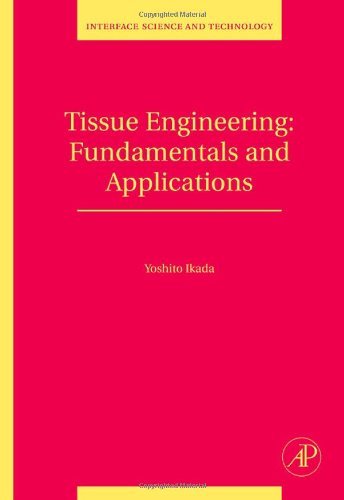 Tissue Engineering: Fundamentals and Applications (Interface Science and Technology)