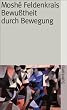 Bewu�theit durch Bewegung: Der aufrechte Gang (suhrkamp taschenbuch)