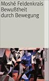 Bewu&szlig;theit durch Bewegung: Der aufrechte Gang (suhrkamp taschenbuch) - Mosh&eacute; Feldenkrais