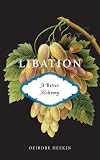 Libation, A Bitter Alchemy (ISBN: B0029F1PYO)