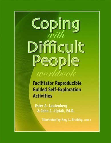 Coping With Difficult People Workbook - Facilitator Reproducible Guided Self-Exploration Activities by Ester A. Leutenberg, John J. Liptak, EdD (2012) Spiral-bound
