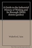 A guide to the industrial history of Woking and its borough