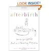 Afterbirth: Stories You Won't Read in a Parenting Magazine