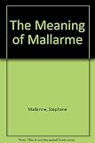The meaning of Mallarmé : a bilingual edition of his Poésies and Un coup de dés