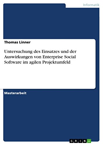 Untersuchung des Einsatzes und der Auswirkungen von Enterprise Social Software im agilen Projektumfeld (German Edition)